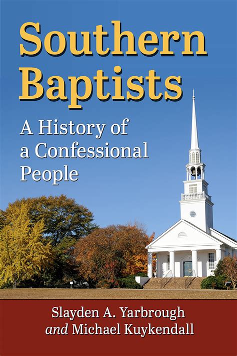 Southern Baptists A History Of A Confessional People By Slayden A