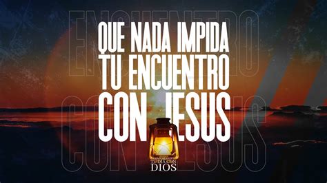 Comenzando tu día con Dios Que nada impida tu encuentro con Jesús