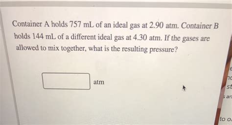 Solved Container A Holds 757 ML Of An Ideal Gas At 2 90 Atm Chegg