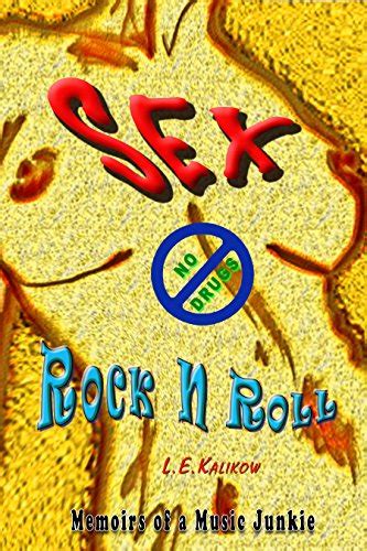 Amazon Sex No Drugs Rock N Roll Memoirs Of A Music Junkie EBook Kalikow L E Kindle