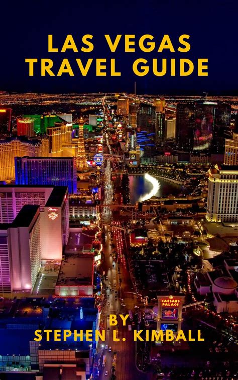 Las Vegas Travel Guide: Enjoy The Top Sights, Activities, Shops, Arts, Entertainment, Hikes