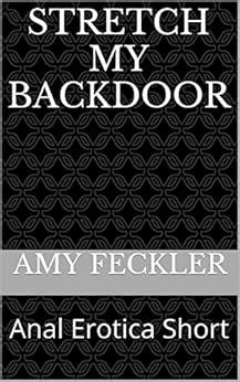 Amazon STRETCH MY BACKDOOR Anal Erotica Short English Edition Kindle Edition By Feckler