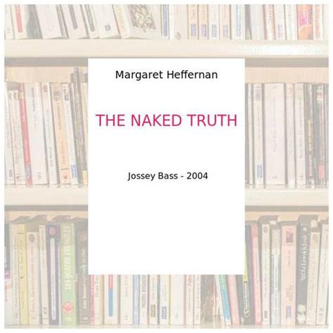 THE NAKED TRUTH Margaret Heffernan Label Emmaüs