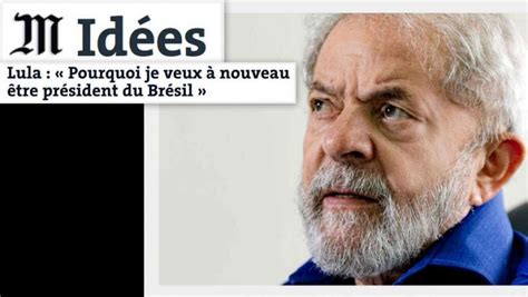 Em Jornal Francês Lula Afirma Ser Vítima De Farsa Judiciária E Pede