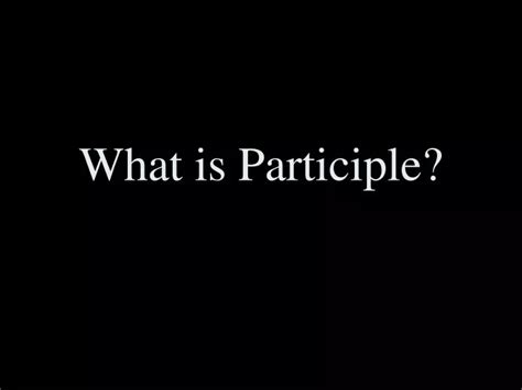 Ppt What Is Participle Powerpoint Presentation Free Download Id