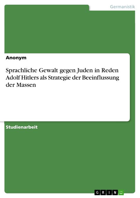 Sprachliche Gewalt Gegen Juden In Reden Adolf Hitlers Als Strategie Der