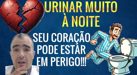 Urinar Muito A Noite É Sinal De Que - Urinar muito à noite pode ser um problema no coração - Dr. Lucas Felipe ...