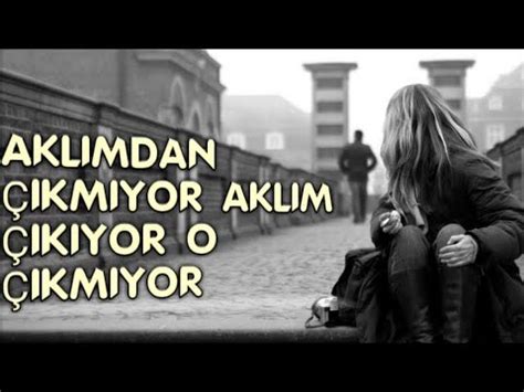 AKLIMDAN ÇIKMIYOR AKLIM ÇIKIYOR O ÇIKMIYOR SÖZLER RIHTIMI YouTube