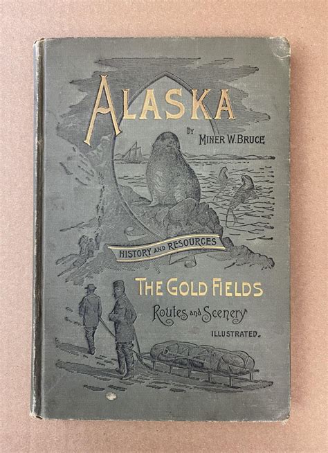 Alaska Its History And Resources Gold Fields Routes And Scenery By