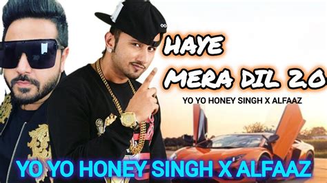 Haye Mera Dil O Yo Yo Honey Singh Alfaaz Yo Yo Honey Singh X