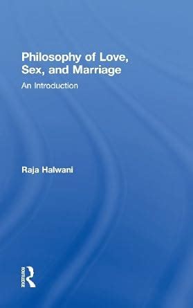 Philosophy Of Love Sex And Marriage An Introduction Halwani Raja Amazon