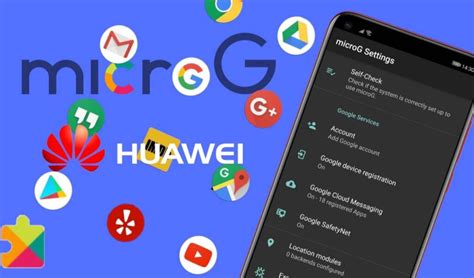 Qué es MicroG y cómo instalarla en tu celular Huawei para tener los