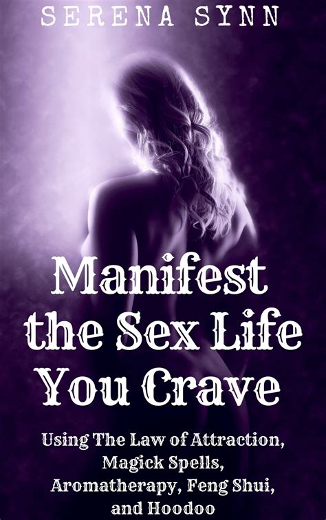 Manifest The Sex Life You Crave Using The Law Of Attraction Magick Spells Aromatherapy Feng