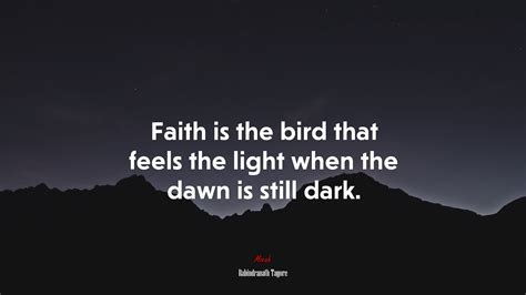 Faith Is The Bird That Feels The Light When The Dawn Is Still Dark