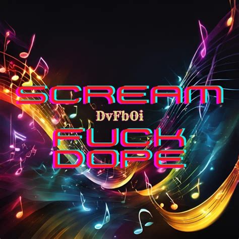 Stream Scream Fuck Dope By DVFBOI Listen Online For Free On SoundCloud