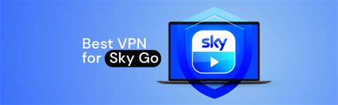 How To Watch Sky Go From Abroad Best Sky Go Vpns In