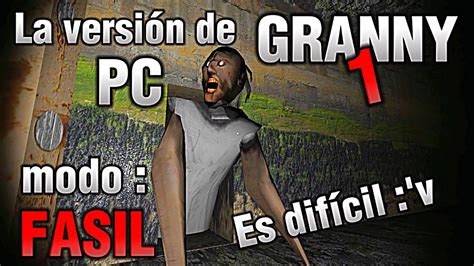 GRANNY 1 LA VERSIÓN DE PC MODO FASIL ESTA COSA ES DIFÍCIL YouTube