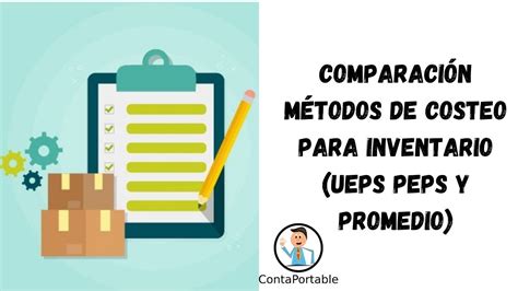 Comparaci N M Todos De Costeo Para Inventario Ueps Peps Y Promedio