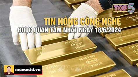 Top tin CÔNG NGHỆ HOT NHẤT được quan tâm ngày