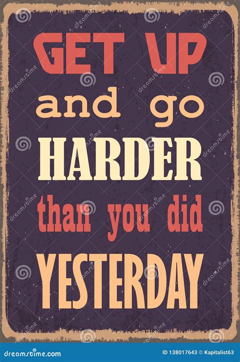 Get Up And Go Harder Than You Did Yesterday. Motivational Quote. Vector ...