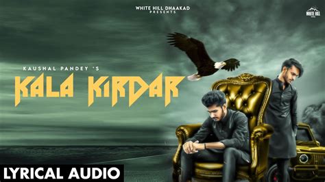 kala kirdar lyrical audio kaushal pandey haryanvi songs haryanavi