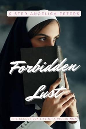 Amazon Forbidden Lust The Secret Sex Life Of A Virgin Nun Peters Sister