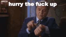 Hurry The Fuck Up Gifs Tenor