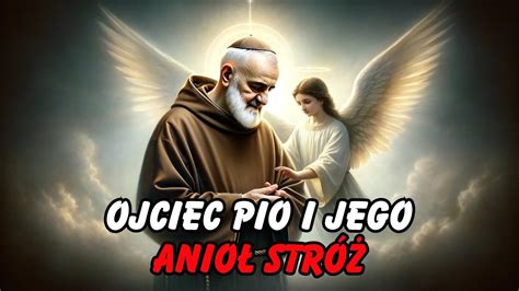 Ojciec Pio i Jego Anioł Stróż Jak Ojciec Pio Rozmawiał z Aniołami