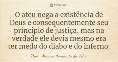 Nega A Existência De Qualquer Divindade - O ateu nega a existência de Deus e... Prof. Marcos Fernando da ...