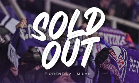 Fiorentina Milan Il Club Viola Annuncia Il Tutto Esaurito Franchi