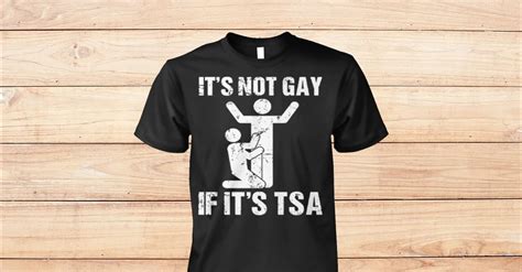 It S Not Gay If It S Tsa Airline Security Shirt Viralstyle