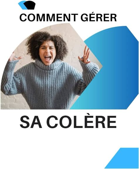 Comprendre et Gérer la Colère Conseils Pratiques pour Trouver la