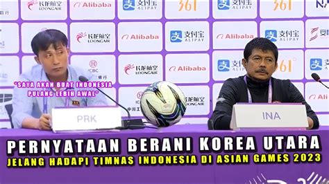 Jelang Indonesia Vs Korea Utara Di Asian Games Indra Sjafri Ungkap