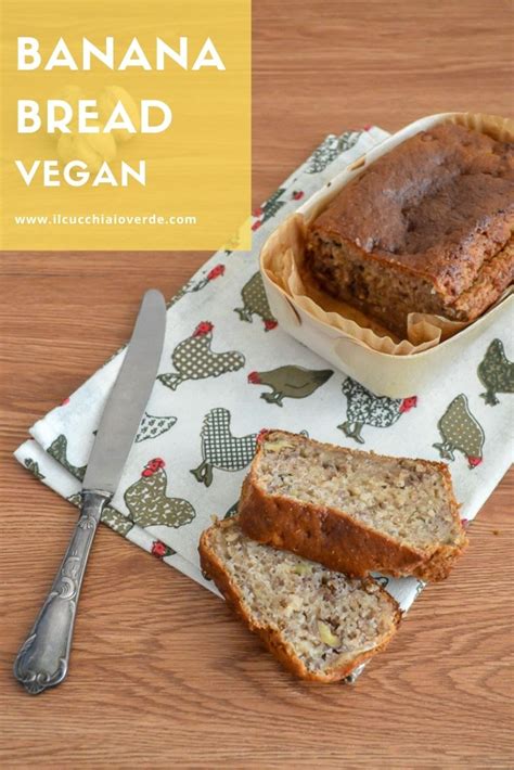 Banana Bread Vegan La Ricetta Senza Uova Latte Burro Il Cucchiaio Verde