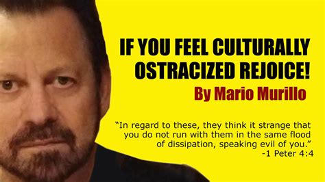 If You Feel Culturally Ostracized Rejoice Mario Murillo Ministries