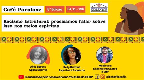 8º Café Paralaxe Racismo Estrutural precisamos falar sobre isso nos