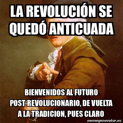 Meme Joseph Ducreux La Revoluci N Se Qued Anticuada Bienvenidos Al