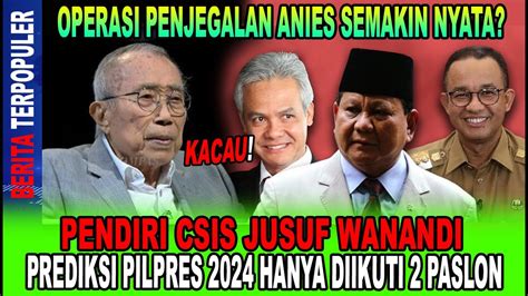 Anies Dijegal Jusuf Wanandi Prediksi Pilpres 2024 Hanya Diikuti 2 Paslon Penjegalan Nyata