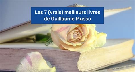 Les 7 Vrais Meilleurs Livres De Guillaume Musso En 2023