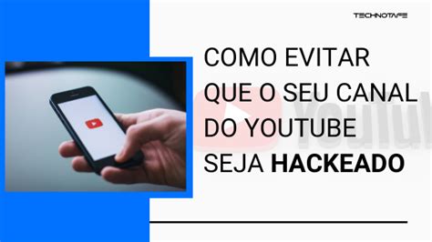 Como Evitar Que O Seu Canal Do Youtube Seja Hackeado Blog Technotafe