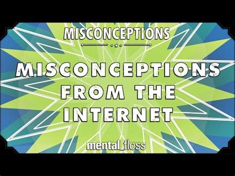 Misconceptions From The Internet Mental Floss On Youtube Ep