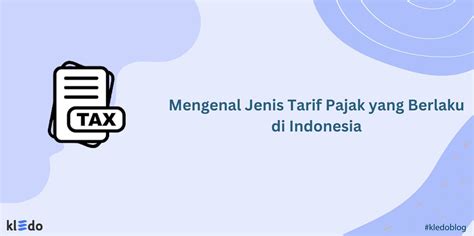 Mengenal Jenis Tarif Pajak Yang Berlaku Di Indonesia Kledo Blog