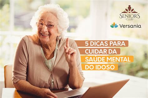 5 Dicas Para Cuidar Da Saúde Mental Do Idoso Versania Seniors Club