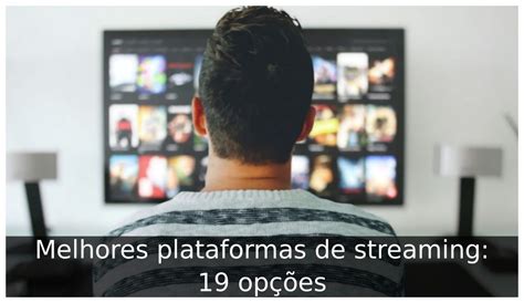 Melhores plataformas de streaming 19 opções