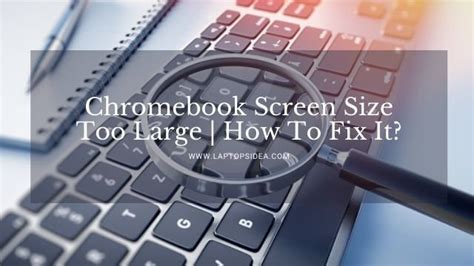 Chromebook Screen Size Too Large | How To Fix It?