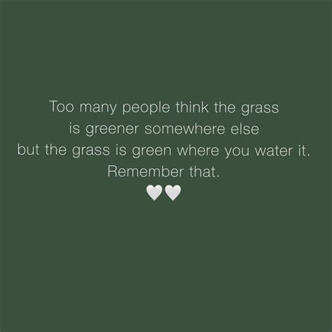 two hearts are shown with the words, too many people think the grass is ...