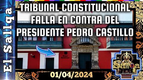 TRIBUNAL CONSTITUCIONAL FALLA EN CONTRA DEL PRESIDENTE PEDRO CASTILLO