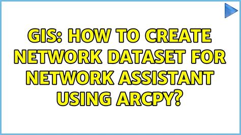 Gis How To Create Network Dataset For Network Assistant Using Arcpy 2 Solutions Youtube