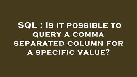 Sql Is It Possible To Query A Comma Separated Column For A Specific