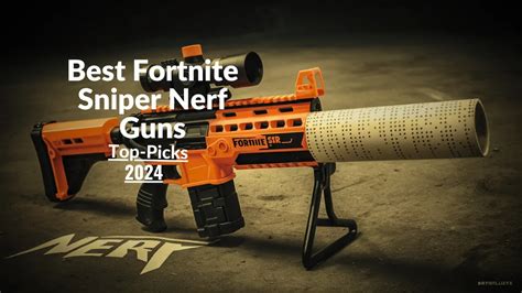 Best Fortnite Sniper Nerf Guns For All